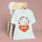 My Dog Is My Baby T-Shirt — Cute Puppy Heart Tee for Dog Lovers