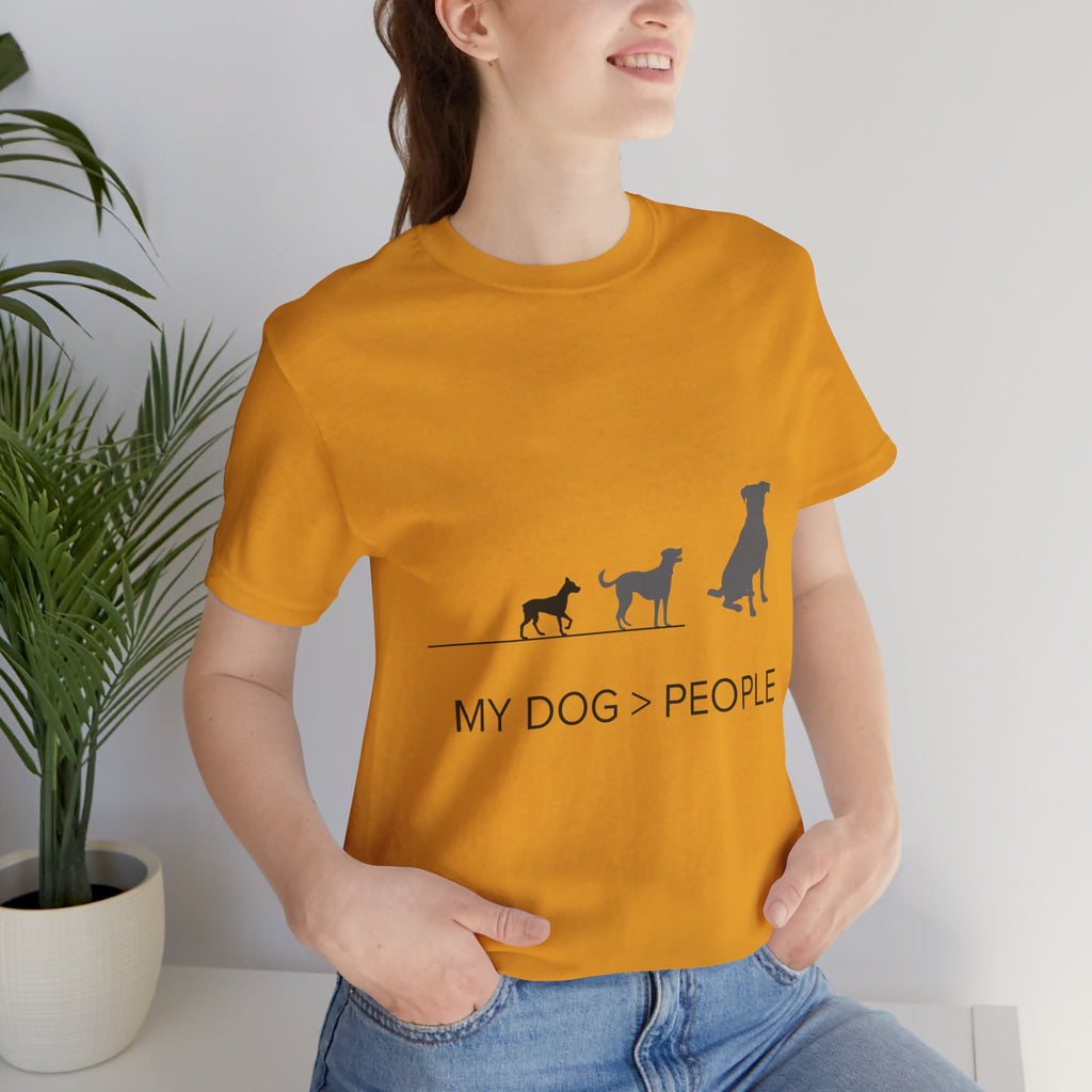 My Dog > People T-Shirt — Funny Dog Lover Tee