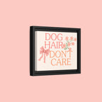 Dog Hair Don’t Care Framed Canvas Print