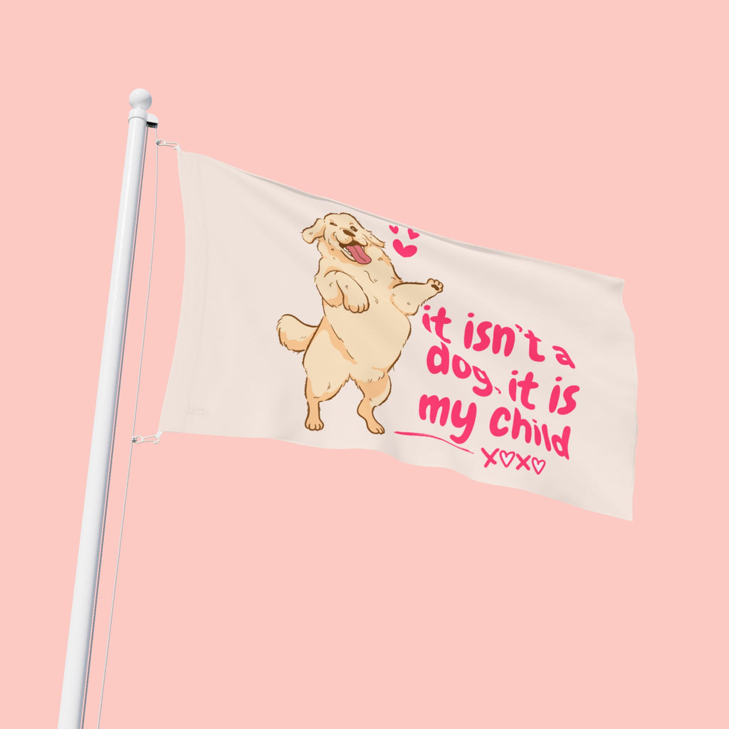 Flag - "It Isn't a Dog, It Is My Child" Decorative Pet Flag