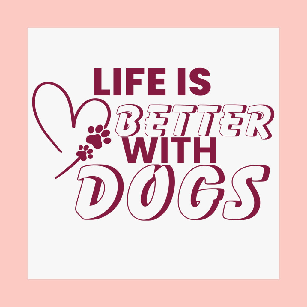 Life Is Better With Dogs Matte Poster — Dog Lover Wall Art