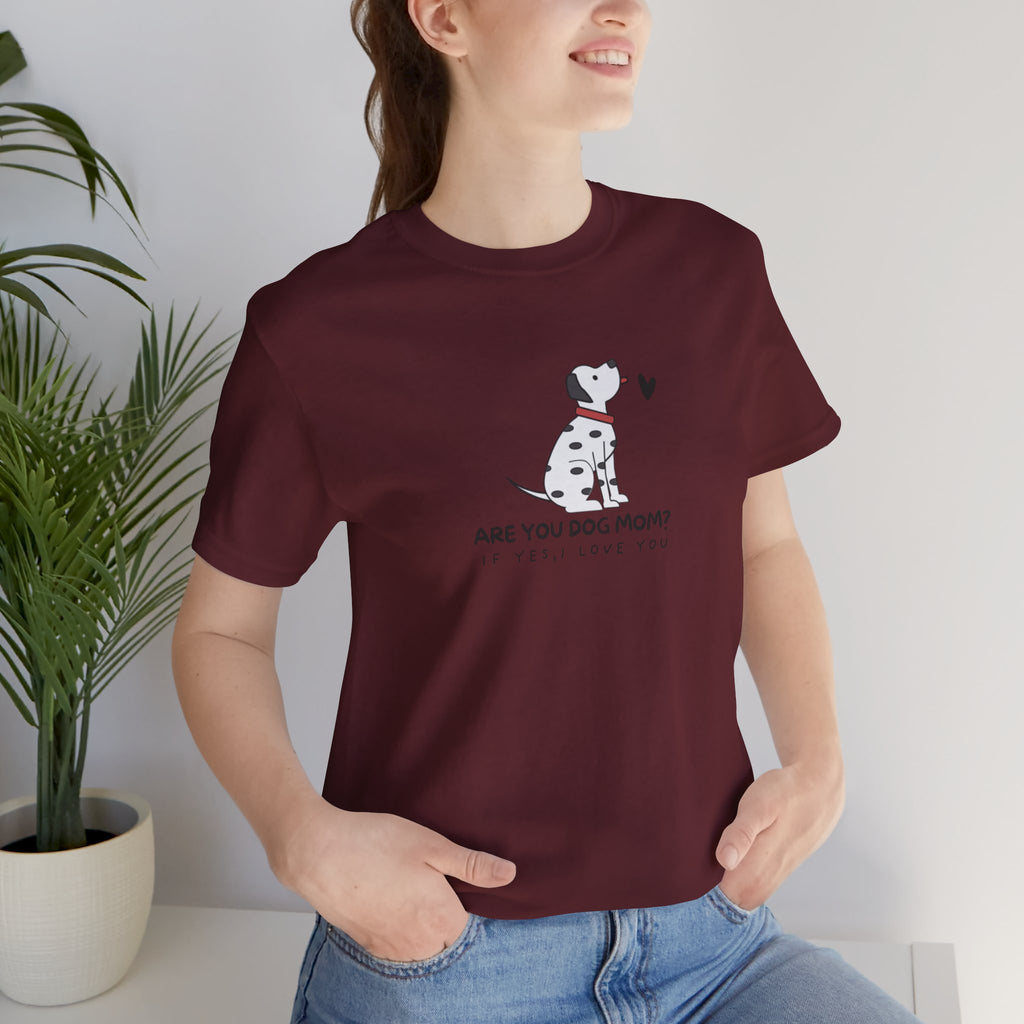 Dog Mom T-Shirt - "Are You Dog Mom? I’ll Still Love You" Cute Dalmatian Graphic Tee