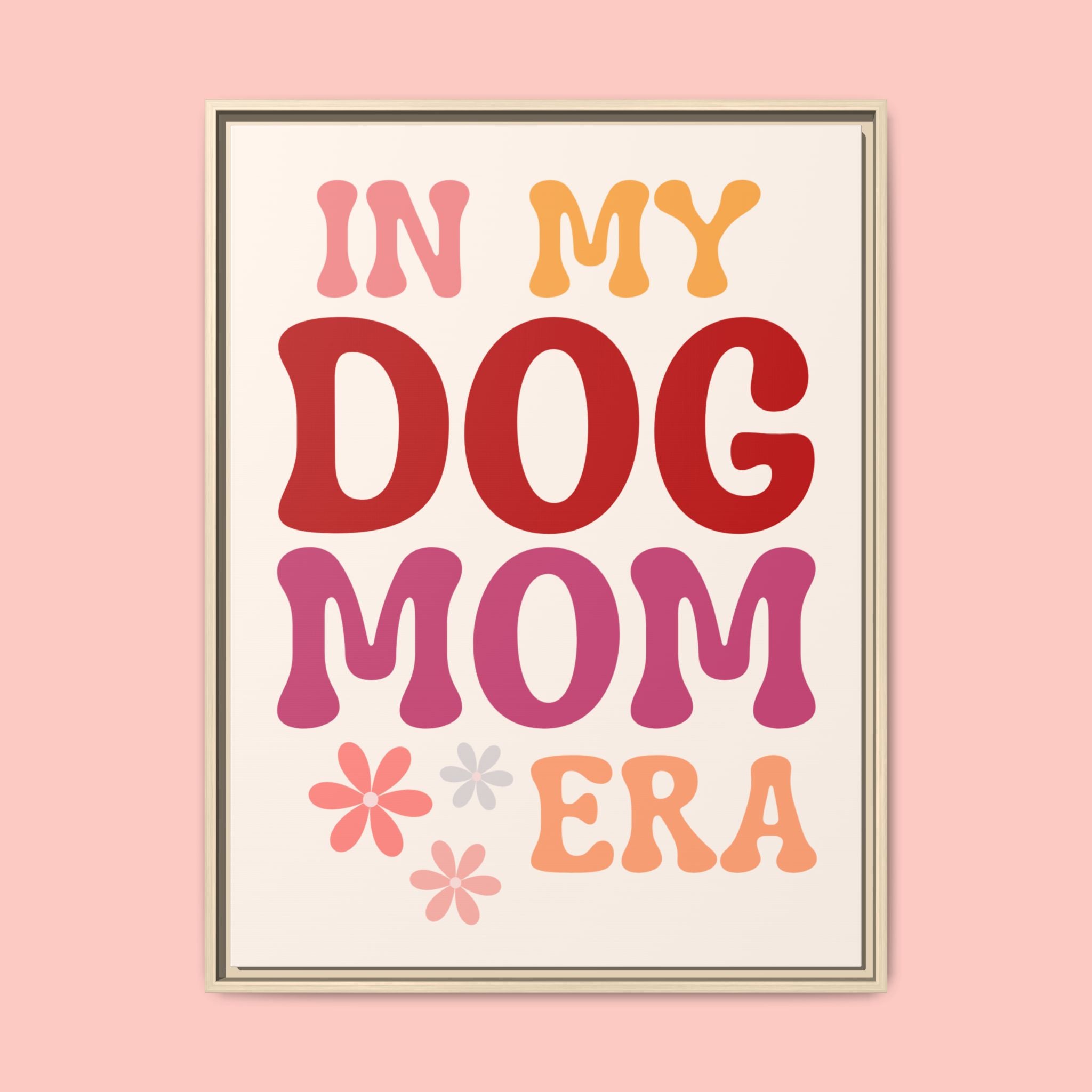 In My Dog Mom Era Framed Canvas Wall Art