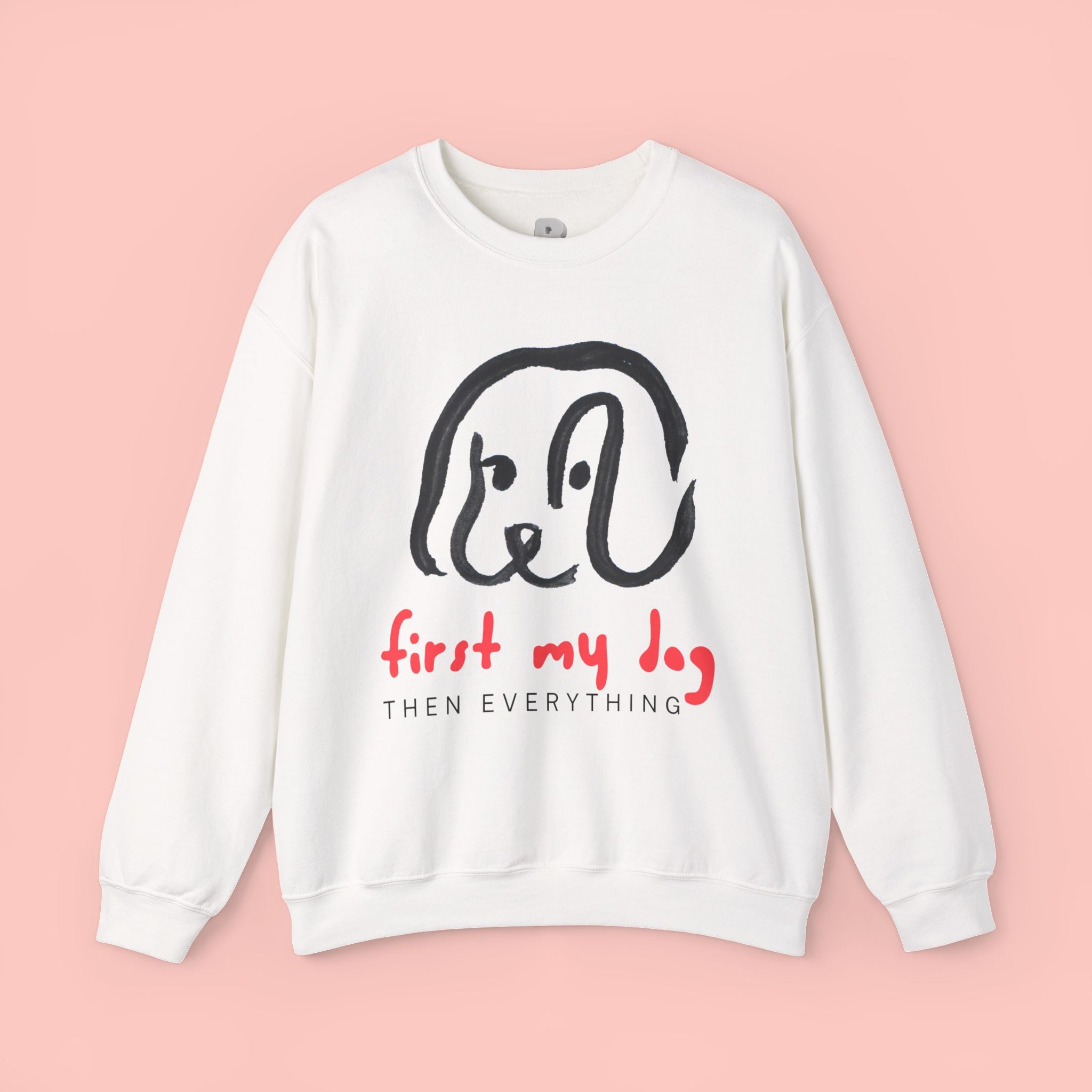 Dog Mom Crewneck Sweatshirt — "First My Dog, Then Everything" Cute Sketch Pup Tee