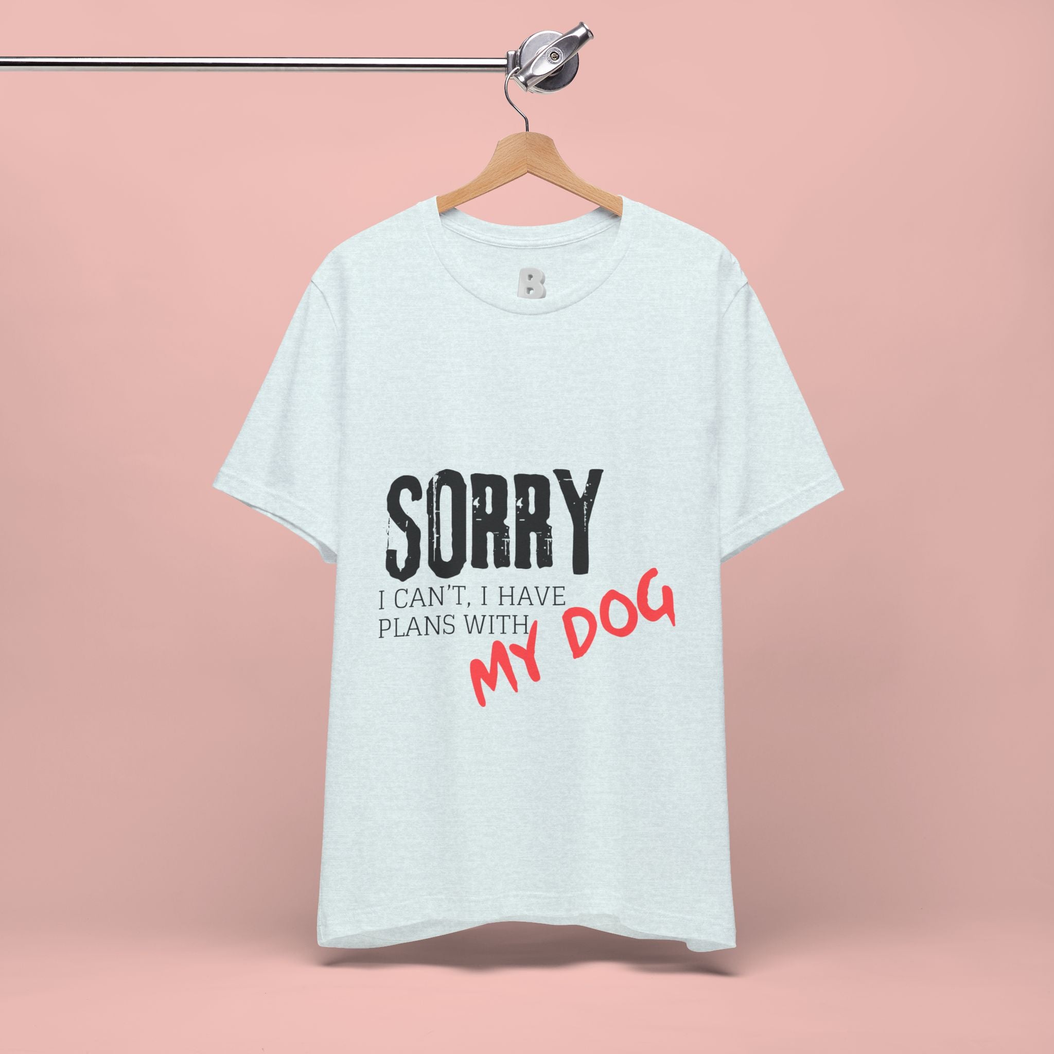 Dog Lover T-Shirt — "Sorry I Can't, I Have Plans With My Dog" Graphic Tee
