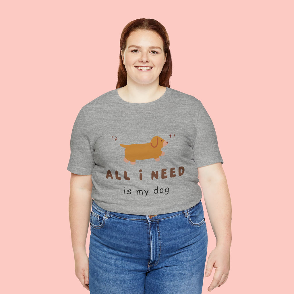 All I Need Is My Dog T‑Shirt — Cute Dachshund Graphic Tee