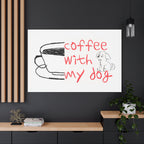 Canvas Wall Art - "Coffee With My Dog" Cute Coffee & Puppy Print