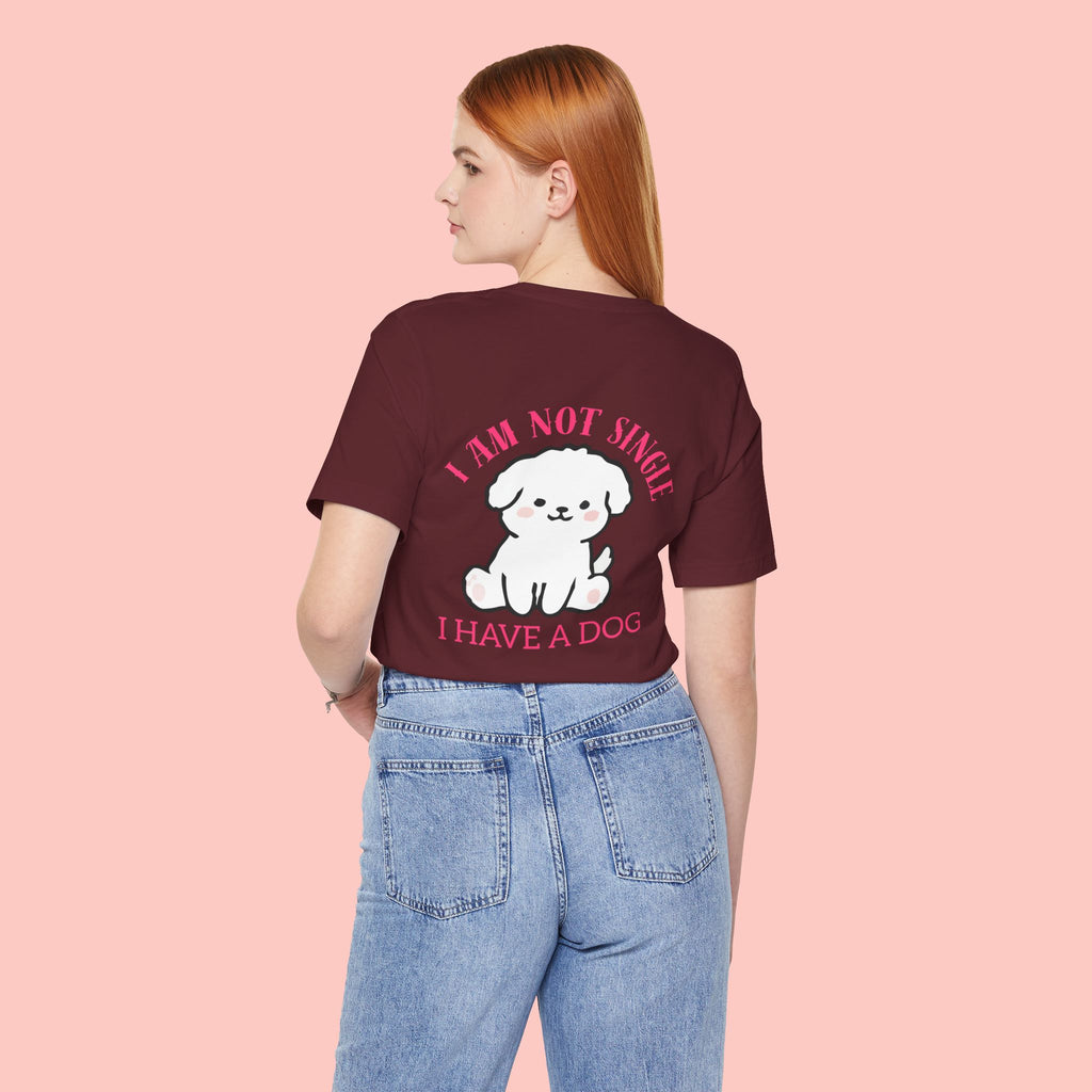 I Am Not Single I Have A Dog T-Shirt — Cute Puppy Graphic Tee