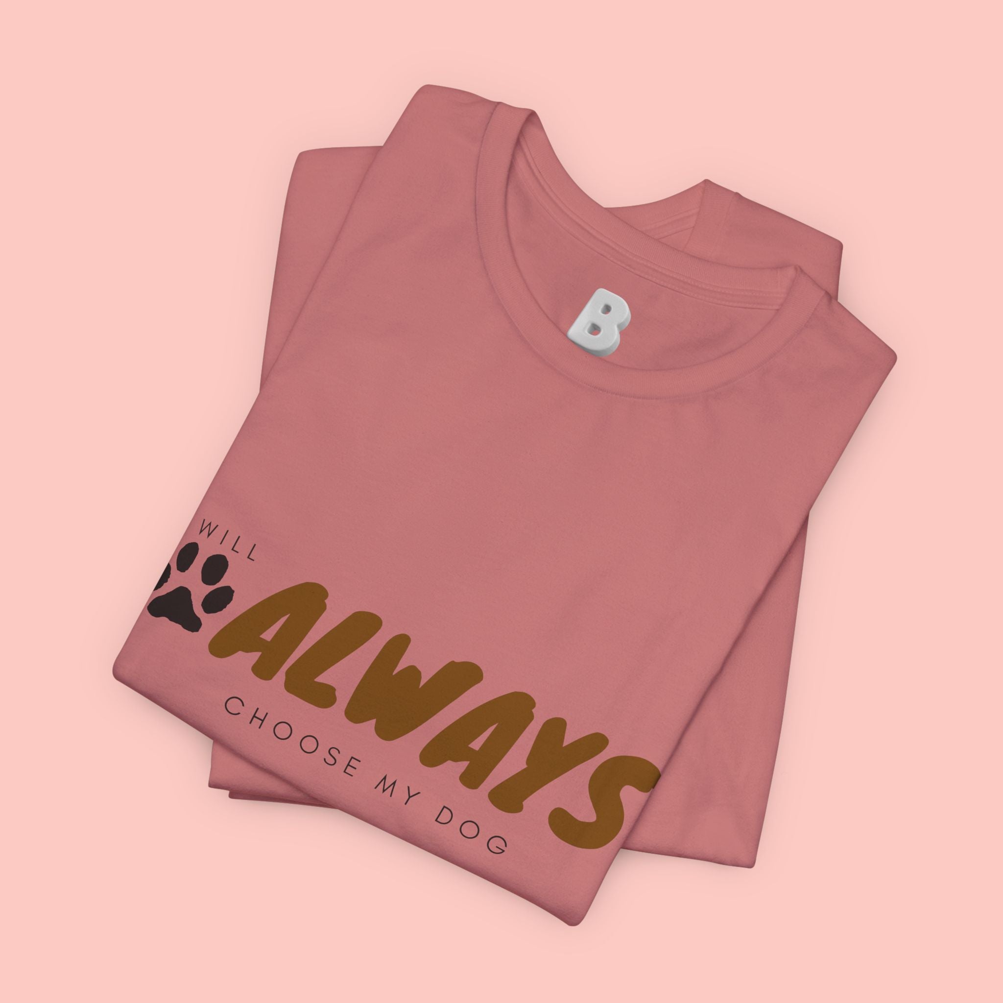 Always Choose My Dog T-Shirt — Dog Lover Paw Print Tee