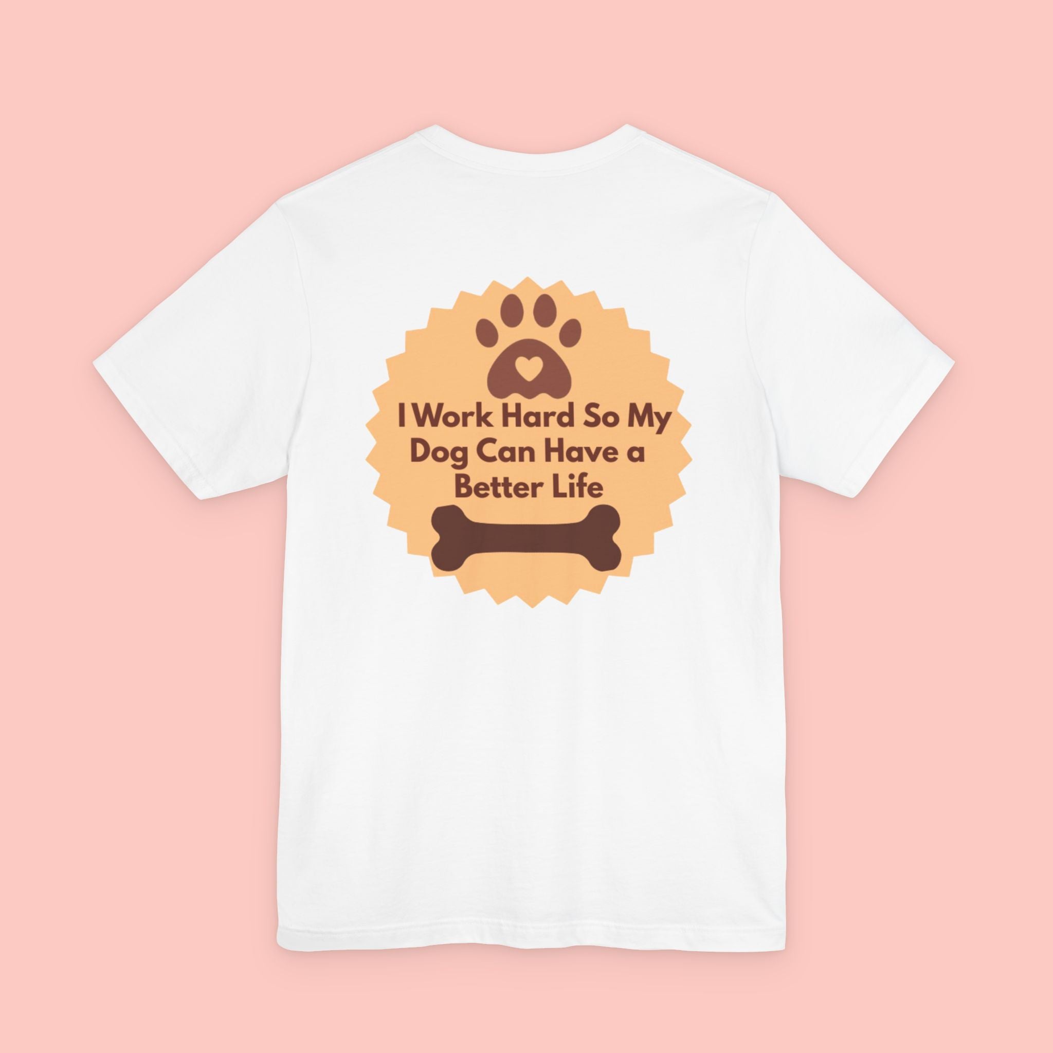 Dog Lover T‑Shirt - "I Work Hard So My Dog Can Have a Better Life"