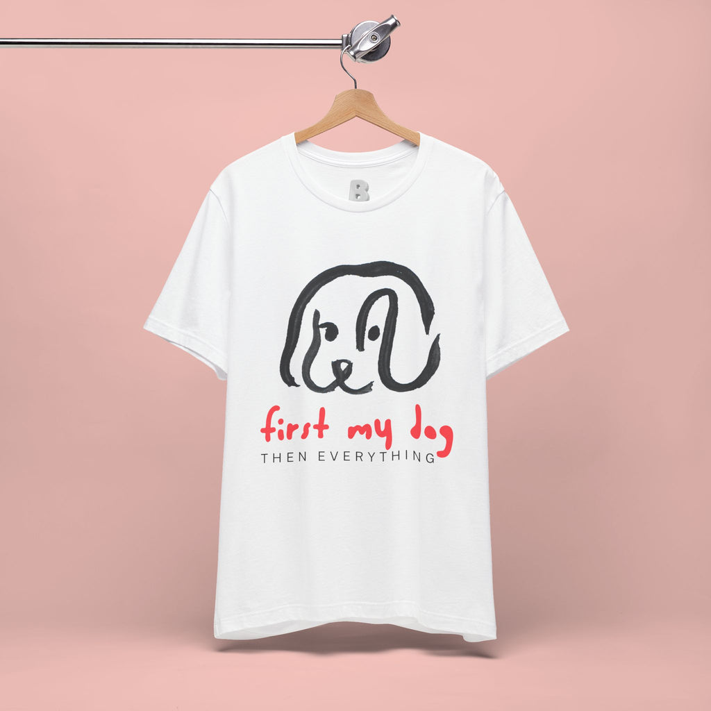 First My Dog Tee — "First My Dog Then Everything" Graphic T-Shirt