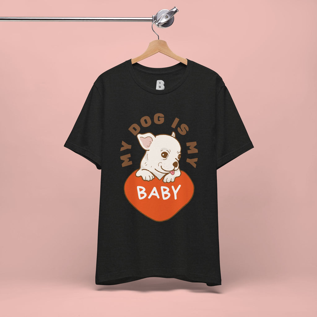 My Dog Is My Baby T-Shirt — Cute Puppy Heart Tee for Dog Lovers