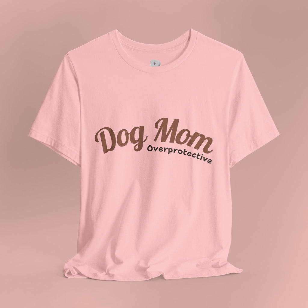 Dog Mom Overprotective T-Shirt – Cute Pet Lover Tee