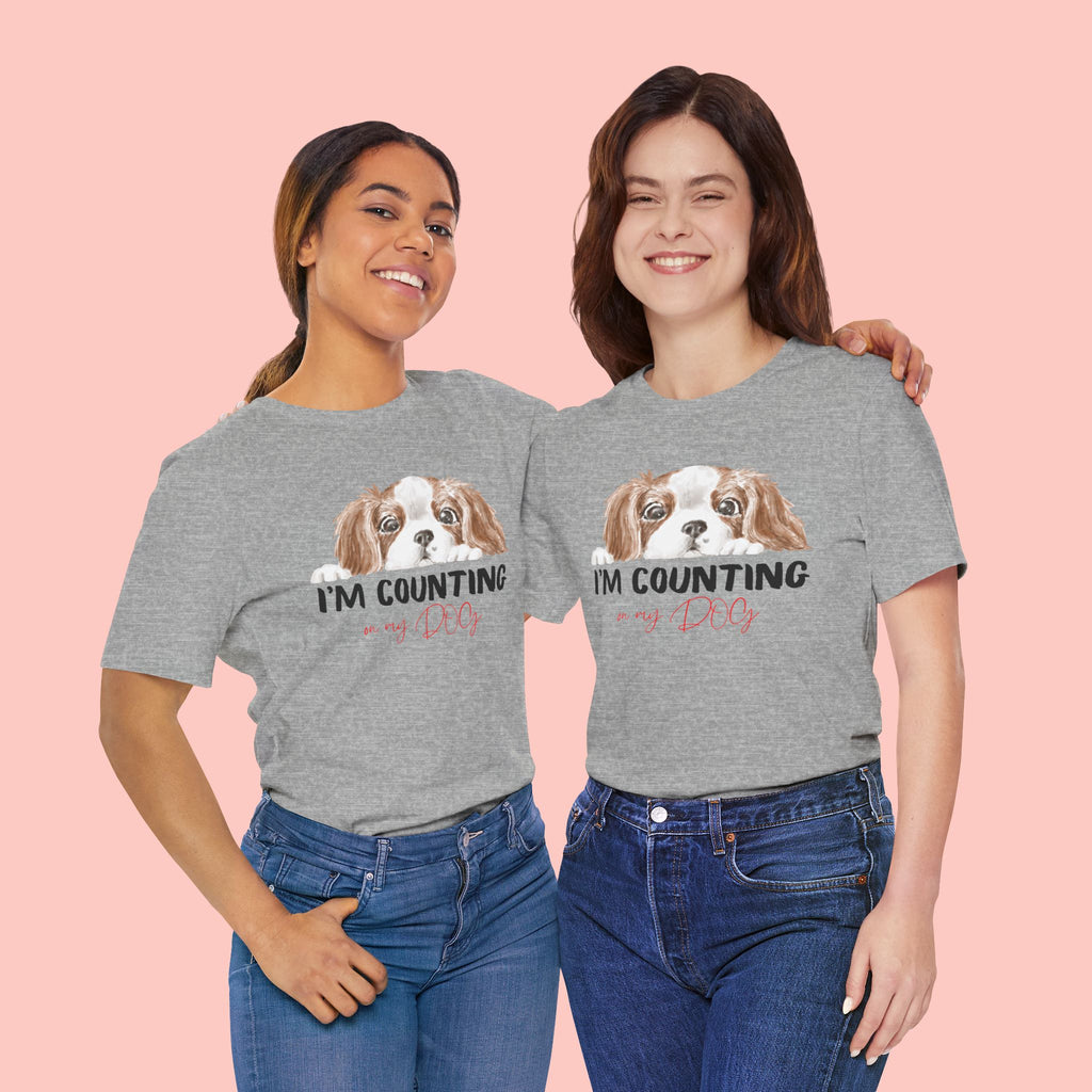 I'm Counting on My Dog T-Shirt — Cute Cavalier Dog Graphic Tee for Dog Lovers
