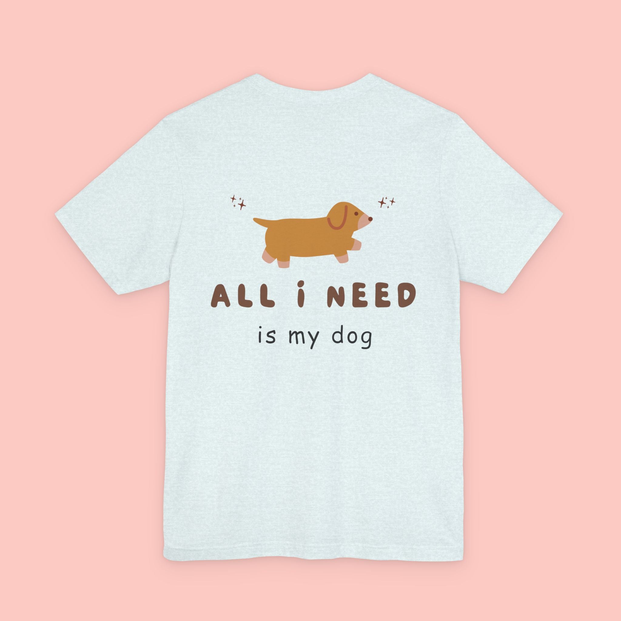 Dachshund 'All I Need Is My Dog' Tee