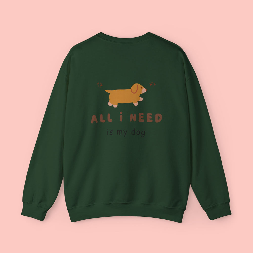 All I Need Is My Dog Sweatshirt