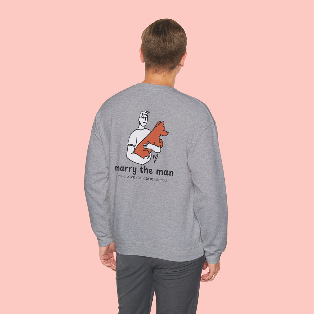 Marry the Man Crewneck Sweatshirt — Cute Dog Lovers Graphic Pullover