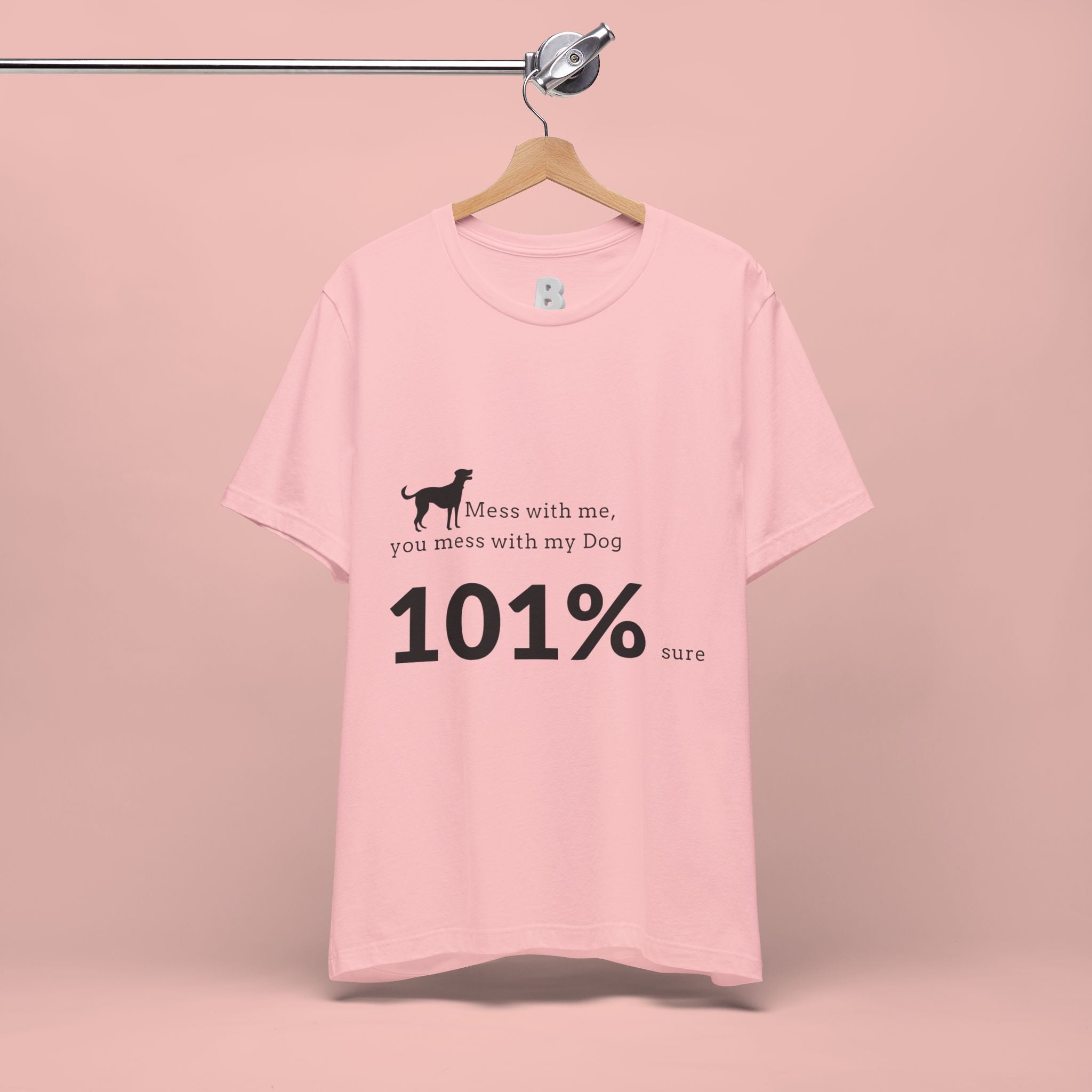 Dog Lover T‑Shirt — "Mess with me, you mess with my Dog 101% sure"