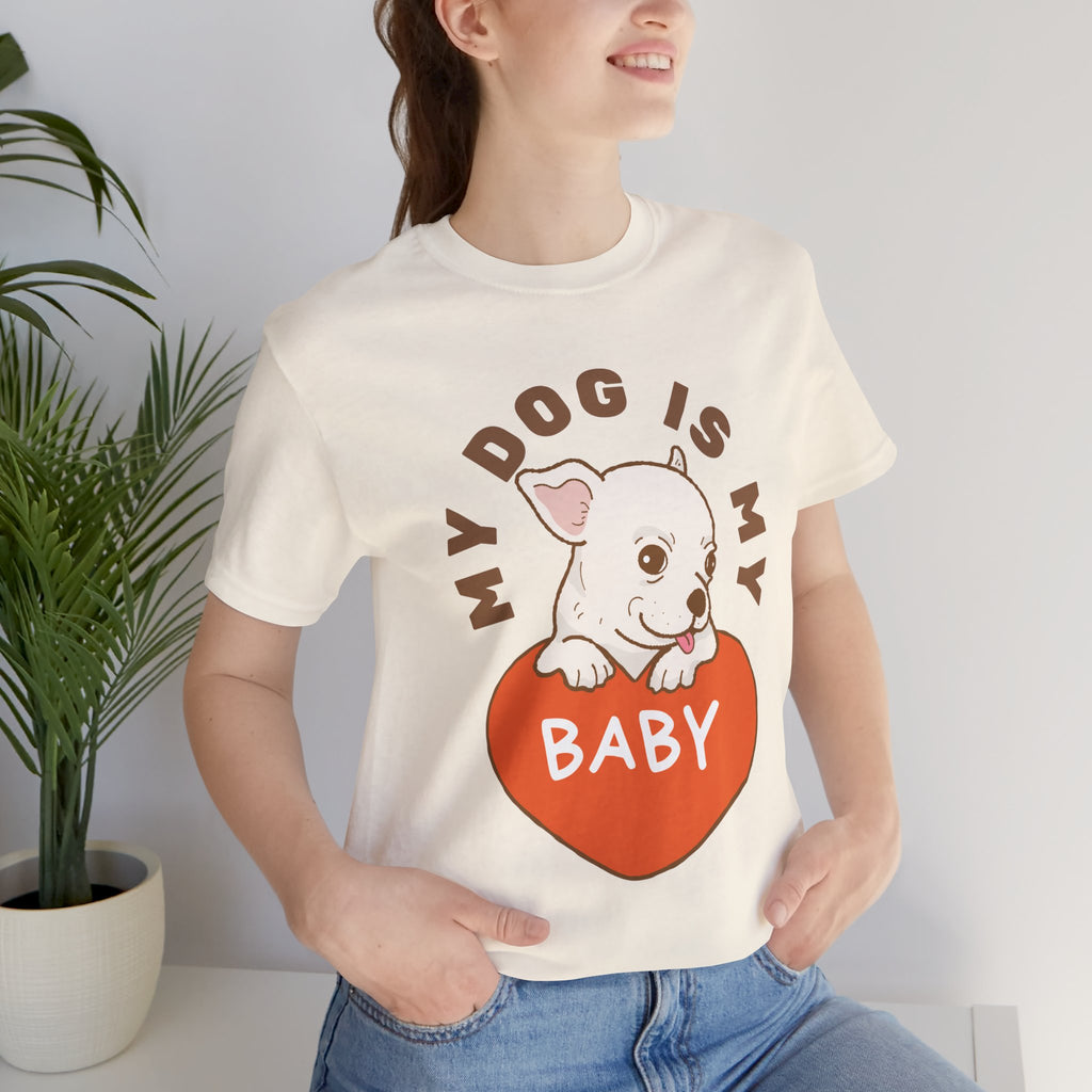 My Dog Is My Baby T-Shirt — Cute Puppy Heart Tee for Dog Lovers