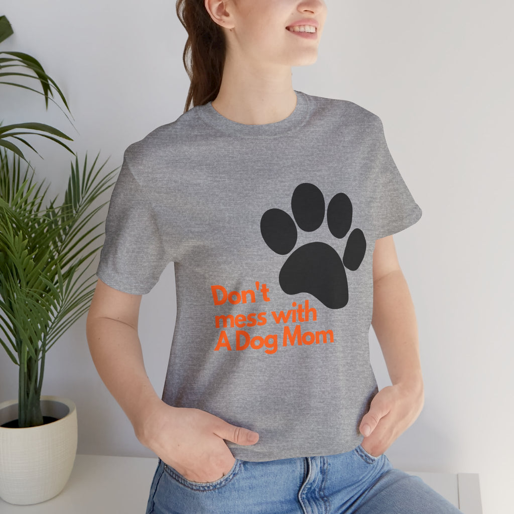 Don’t Mess With A Dog Mom T-Shirt — Paw Print Tee for Dog Lovers