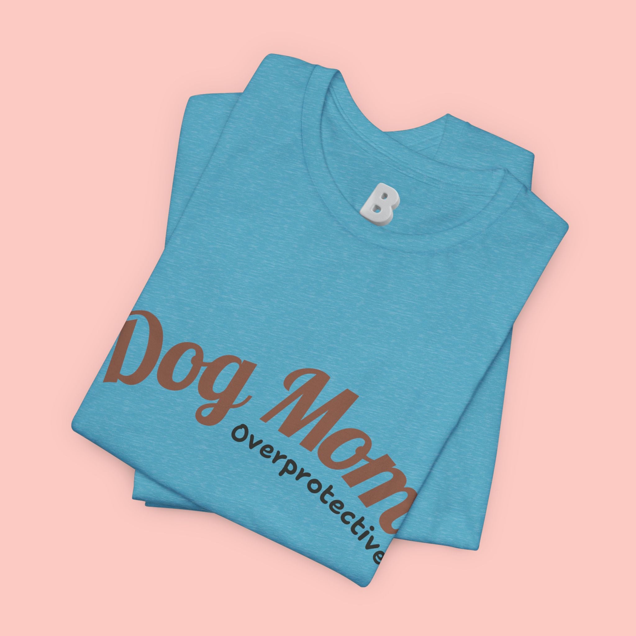 Dog Mom Overprotective T-Shirt – Cute Pet Lover Tee