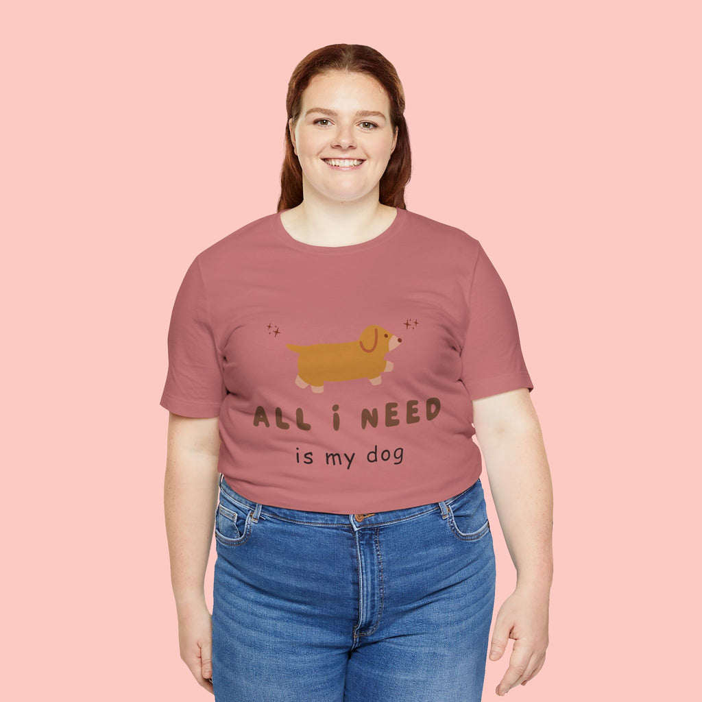 All I Need Is My Dog T‑Shirt — Cute Dachshund Graphic Tee