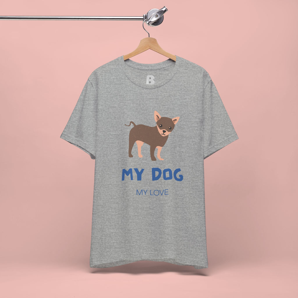 My Dog My Love T-Shirt — Cute Chihuahua Graphic Tee for Dog Lovers