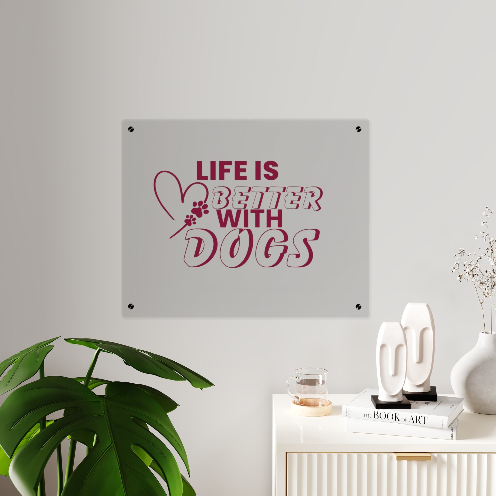 Acrylic Wall Art — "Life Is Better With Dogs" Decorative Plaque