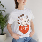 My Dog Is My Baby T-Shirt — Cute Puppy Heart Tee for Dog Lovers