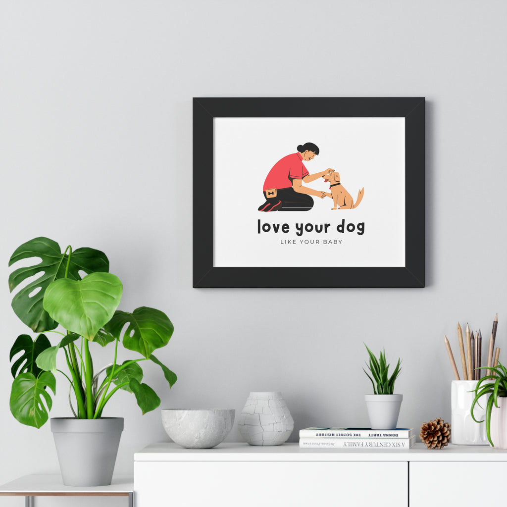 Framed Poster – "Love Your Dog Like Your Baby" Wall Art