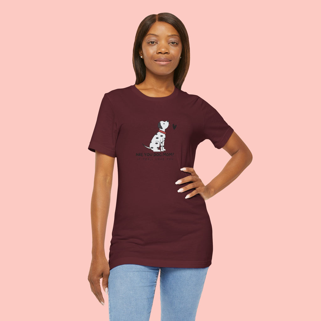 Dog Mom T-Shirt - "Are You Dog Mom? I’ll Still Love You" Cute Dalmatian Graphic Tee