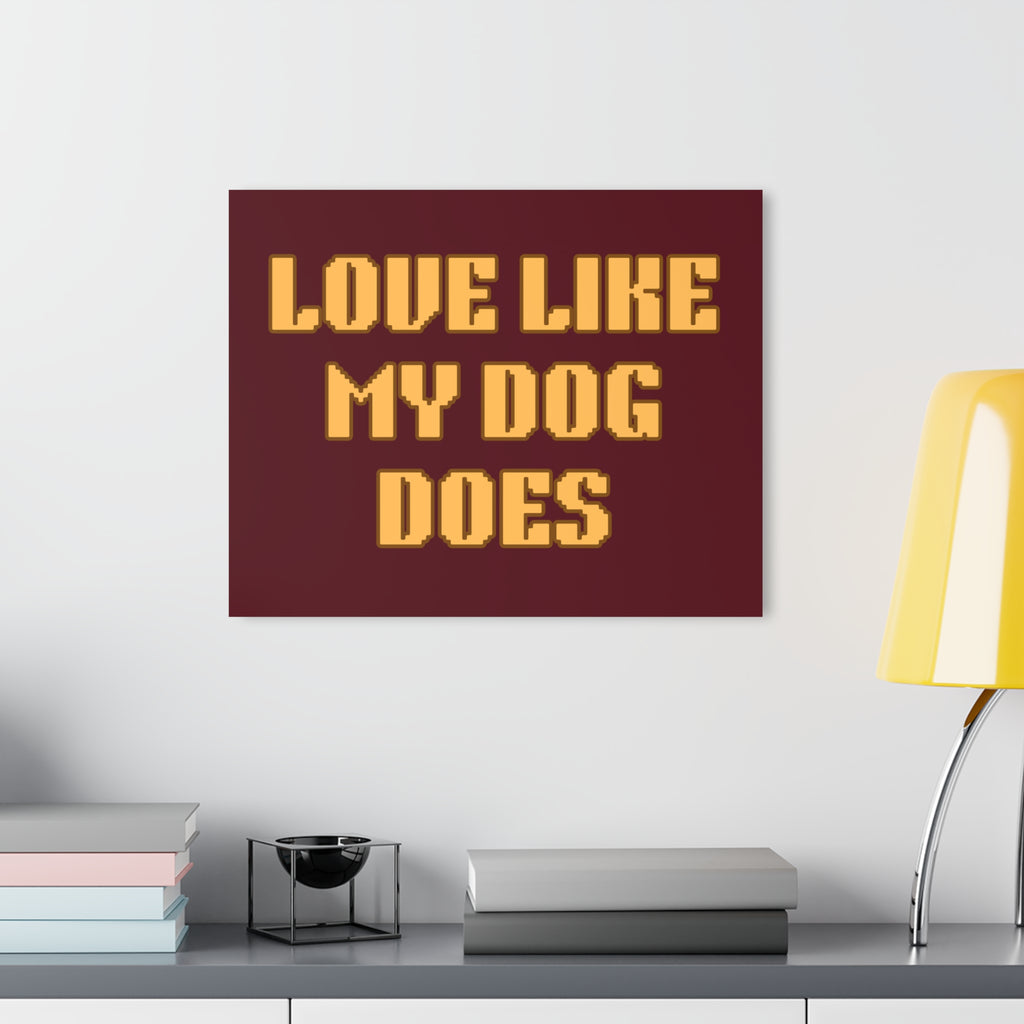 Acrylic Print - "Love Like My Dog Does" Wall Art