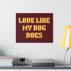 Acrylic Print - "Love Like My Dog Does" Wall Art