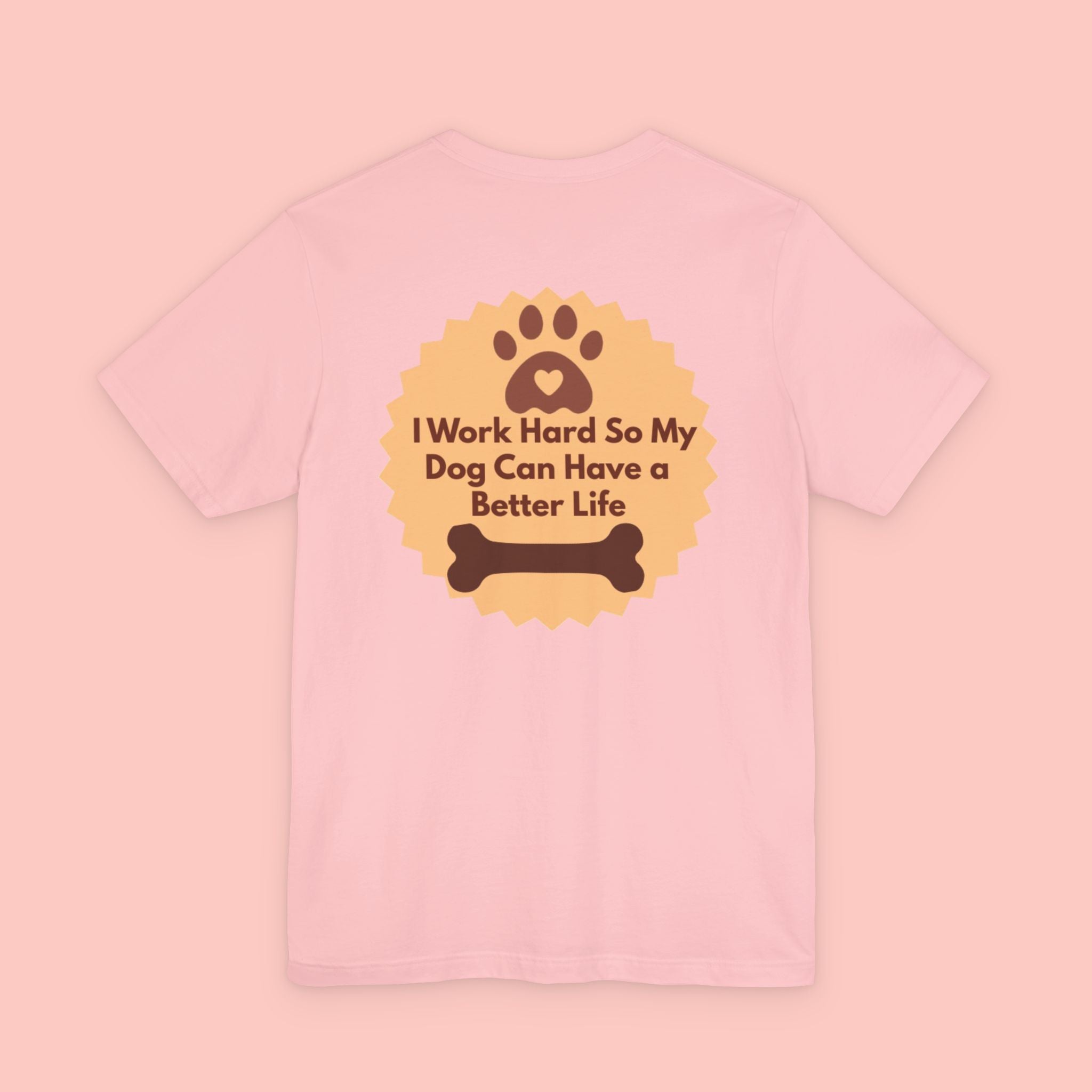 Dog Lover T‑Shirt - "I Work Hard So My Dog Can Have a Better Life"