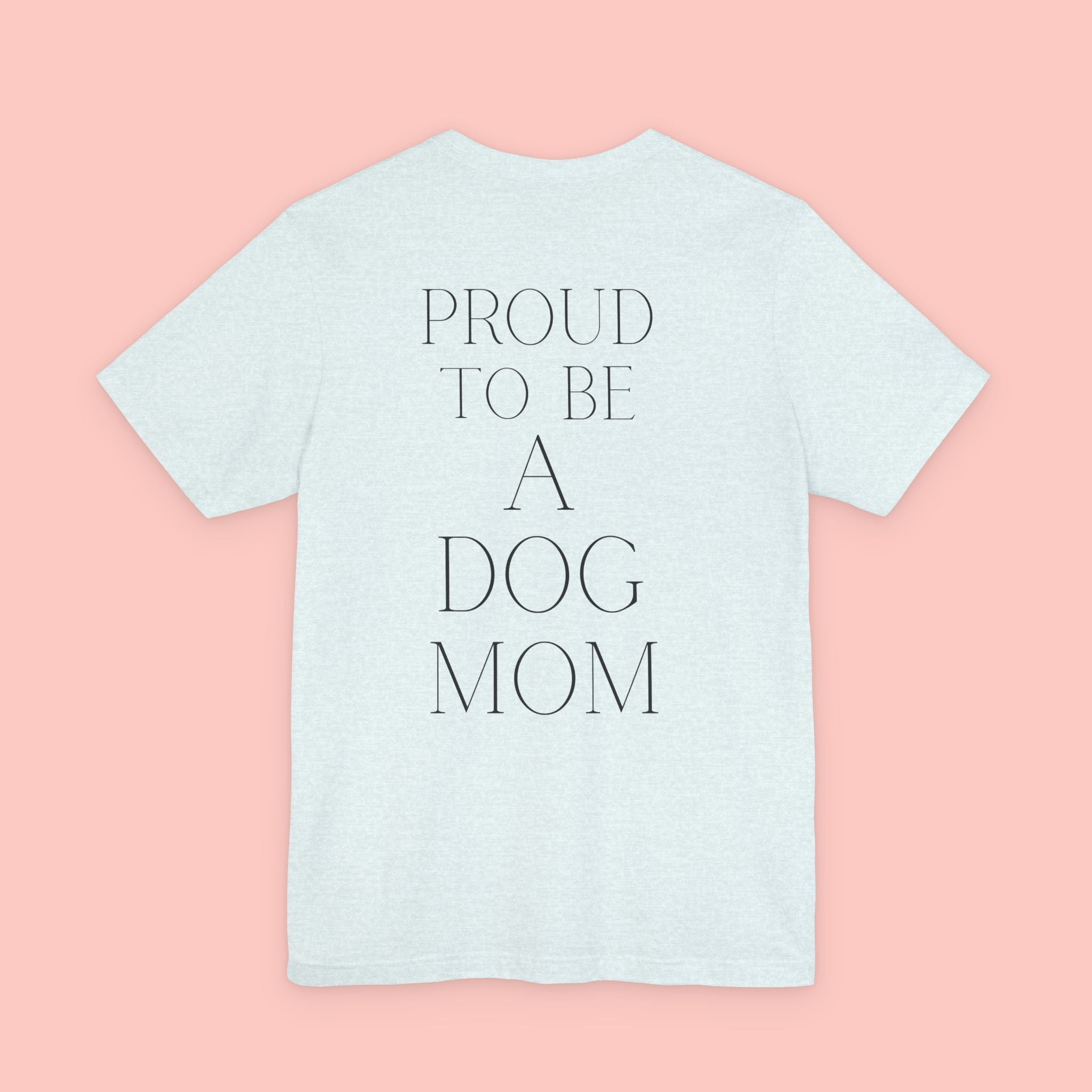Proud to Be a Dog Mom T‑Shirt