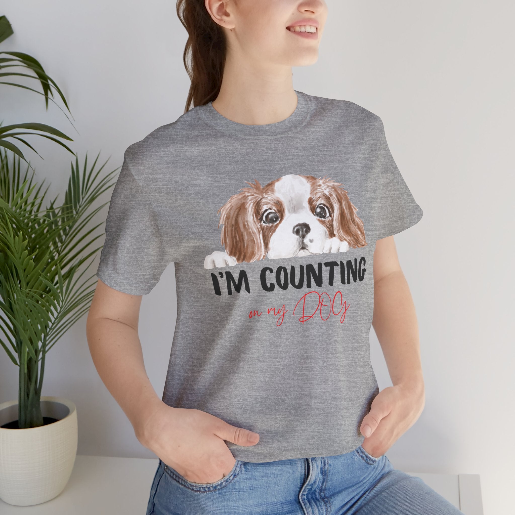 I'm Counting on My Dog T-Shirt — Cute Cavalier Dog Graphic Tee for Dog Lovers