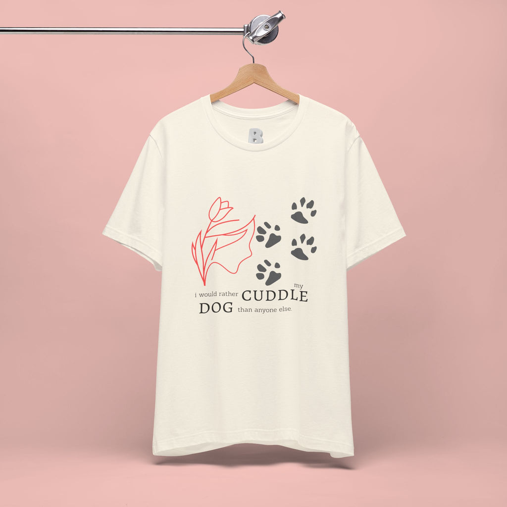 Dog Cuddle Tee – "Would Rather Cuddle My Dog" Paw Print Floral T-Shirt