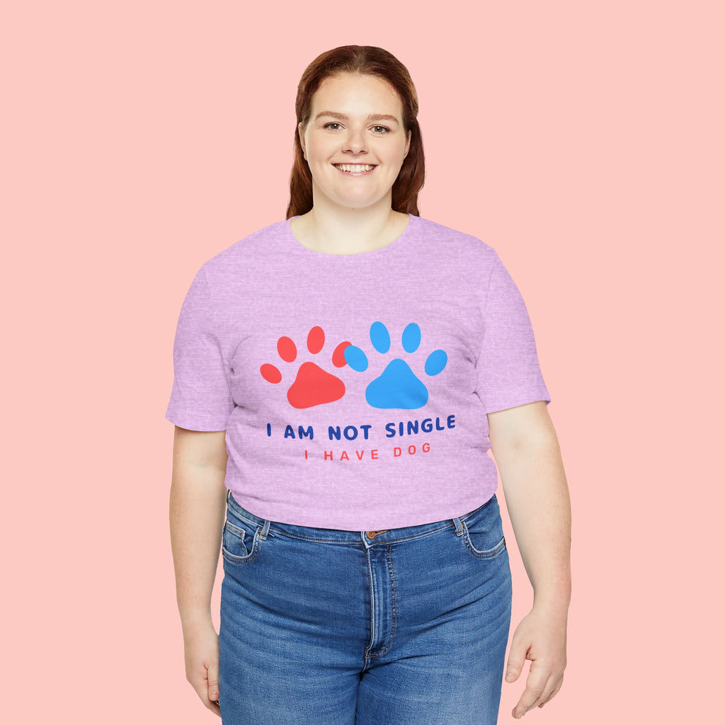 I Am Not Single I Have Dog T-Shirt — Cute Paw Print Dog Lover Tee