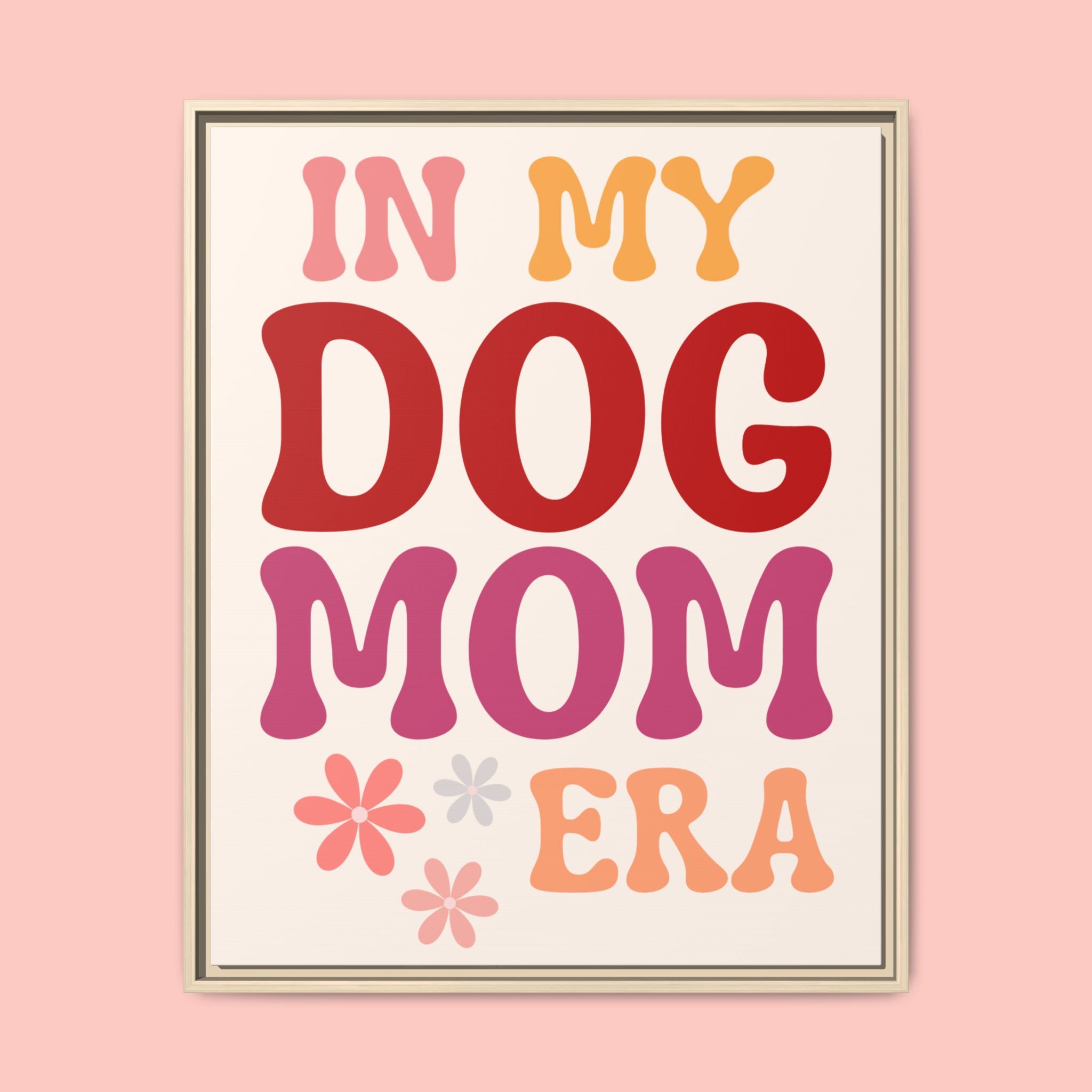 In My Dog Mom Era Framed Canvas Wall Art