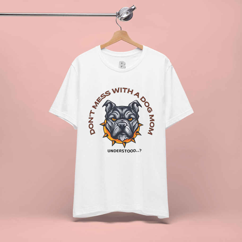 Dog Mom Tee — “Don't Mess With a Dog Mom” Graphic T‑Shirt