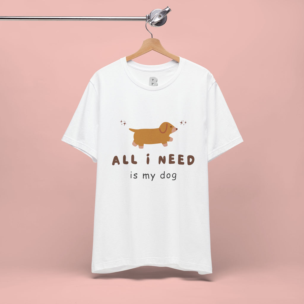 All I Need Is My Dog T‑Shirt — Cute Dachshund Graphic Tee