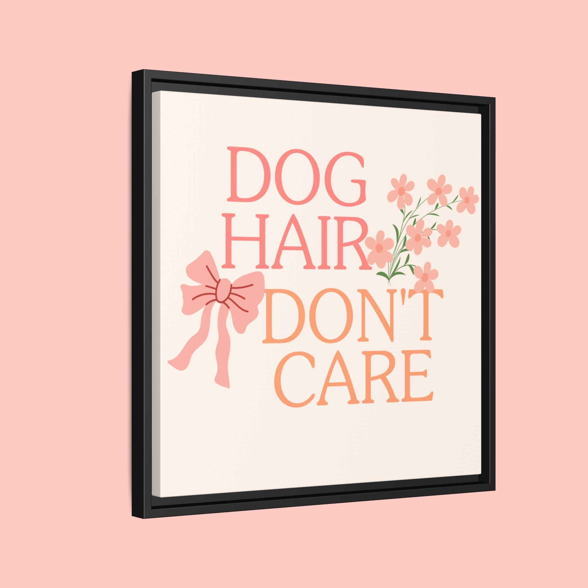 Dog Hair Don’t Care Framed Canvas Print