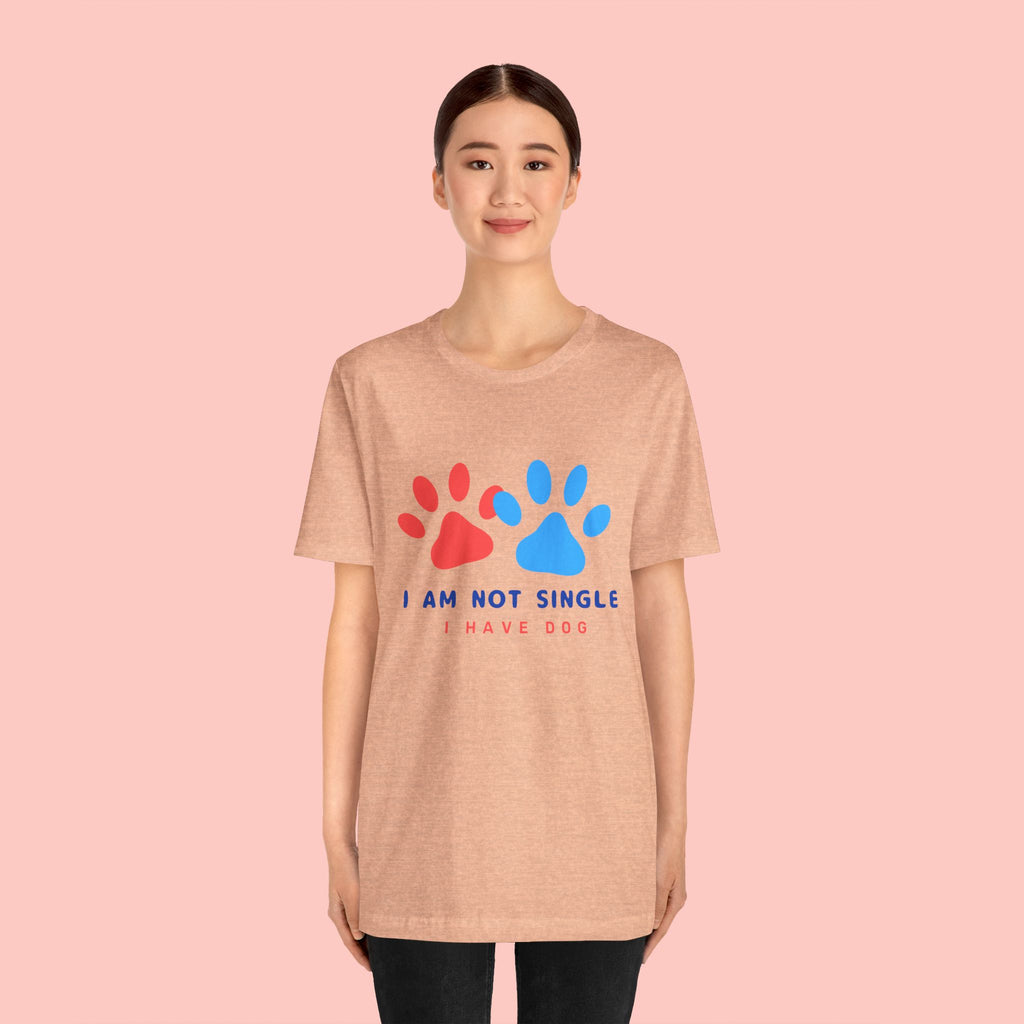 I Am Not Single I Have Dog T-Shirt — Cute Paw Print Dog Lover Tee