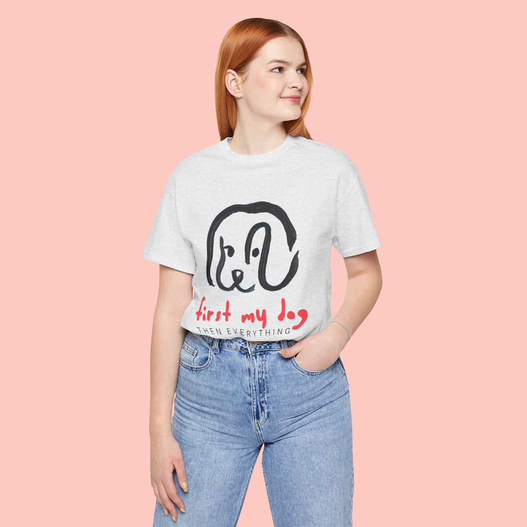 First My Dog Tee — "First My Dog Then Everything" Graphic T-Shirt
