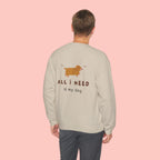 All I Need Is My Dog Sweatshirt