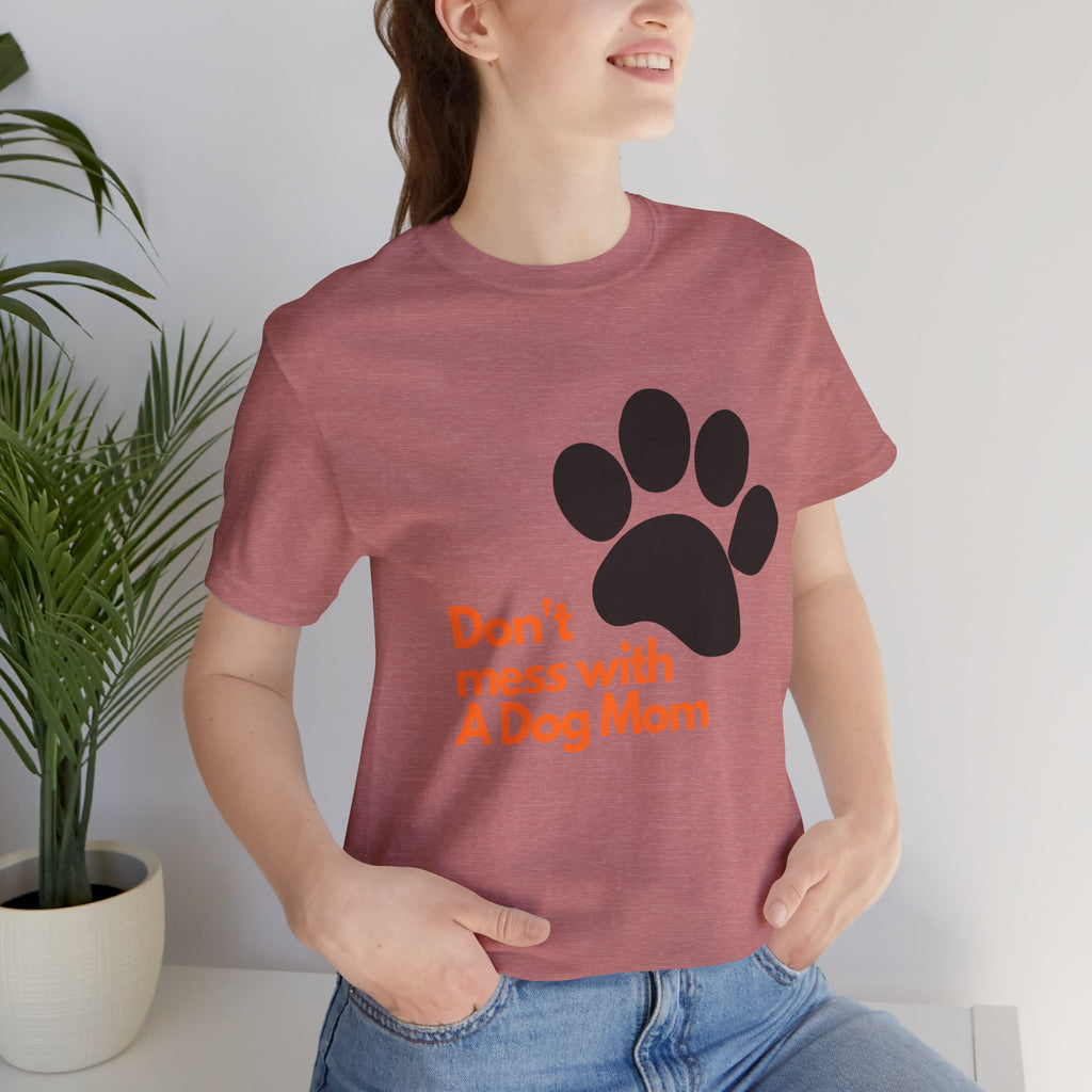 Don’t Mess With A Dog Mom T-Shirt — Paw Print Tee for Dog Lovers