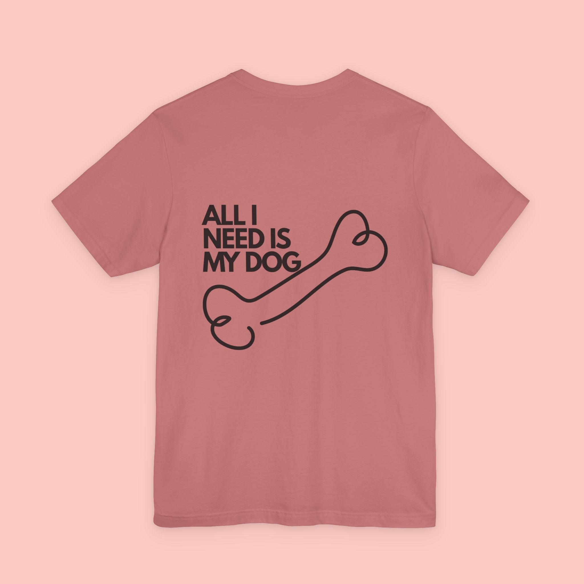 Dog Lover T‑Shirt – “All I Need Is My Dog” Graphic Tee