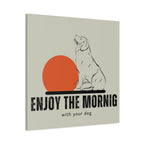 Enjoy the Morning with Your Dog Canvas