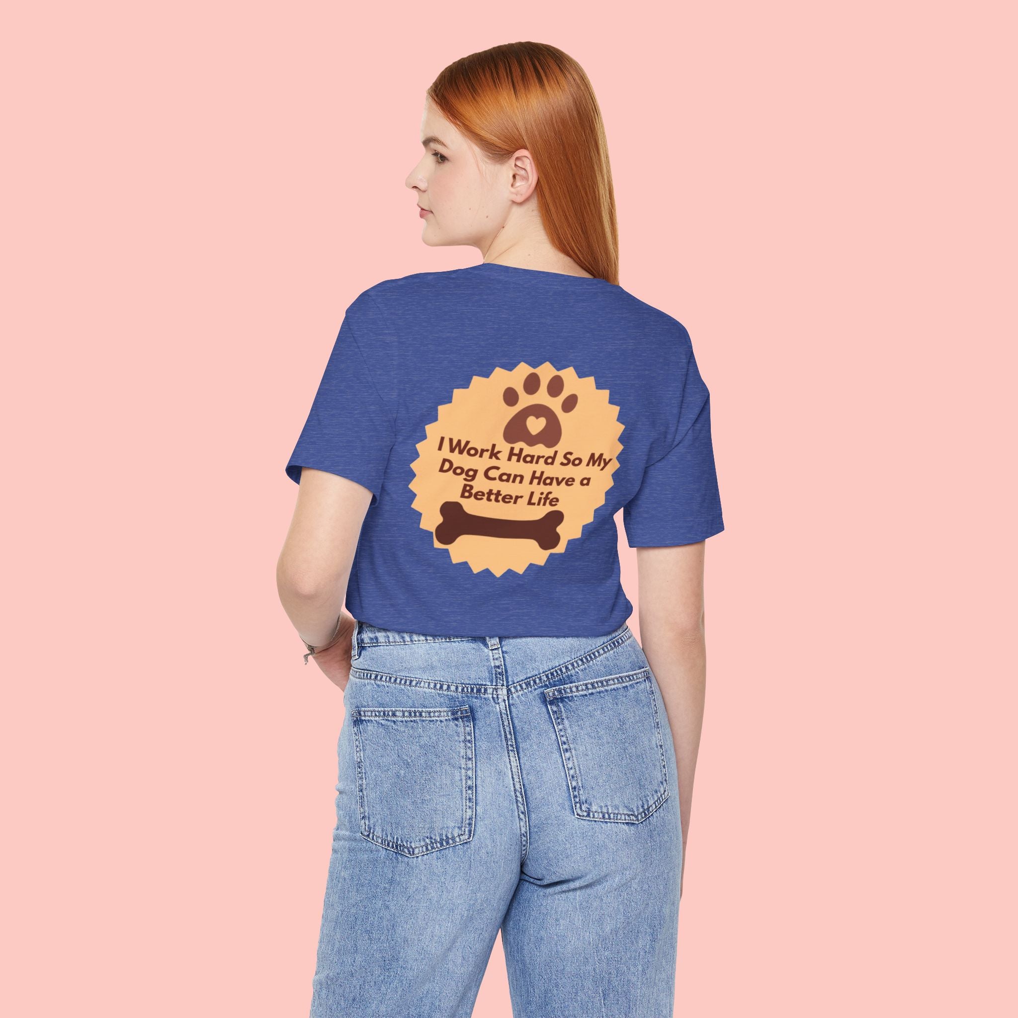 Dog Lover T‑Shirt - "I Work Hard So My Dog Can Have a Better Life"