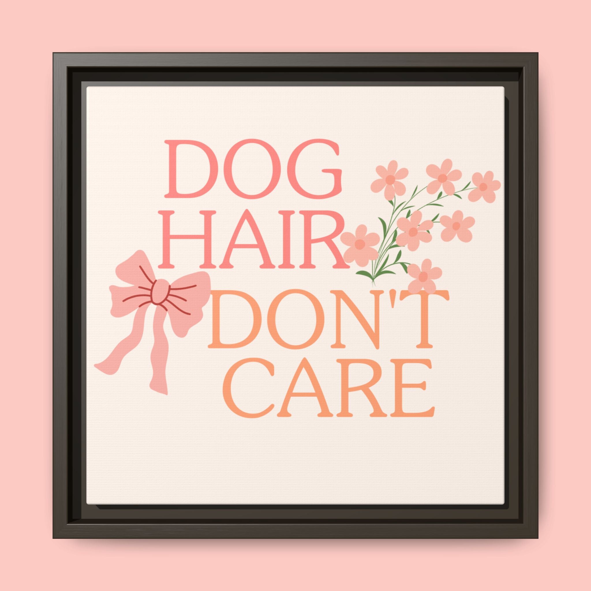 Dog Hair Don’t Care Framed Canvas Print